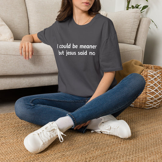 I Could Be Meaner But Jesus Says No